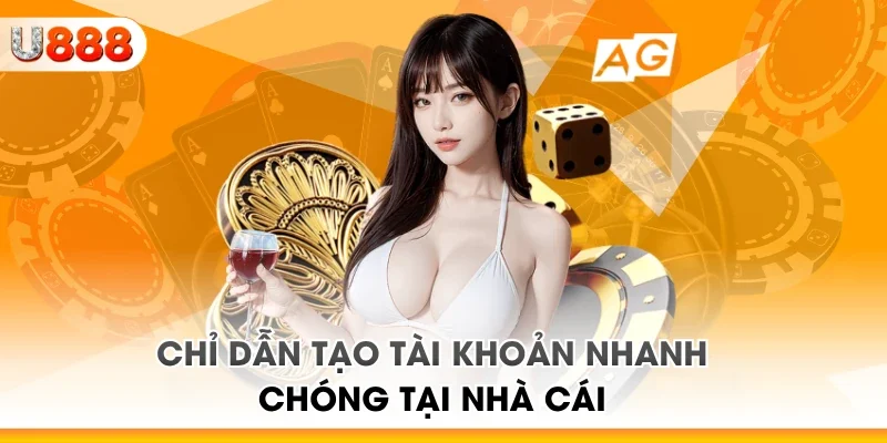 Chỉ dẫn tạo tài khoản nhanh chóng tại nhà cái