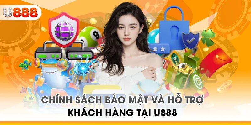 Chính sách bảo mật và hỗ trợ khách hàng tại U888