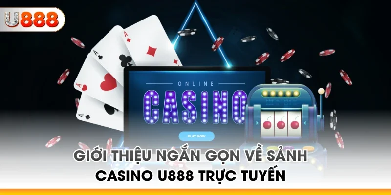 Giới thiệu ngắn gọn về sảnh casino U888 trực tuyến