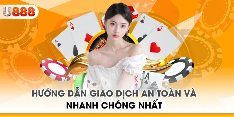 Hướng dẫn giao dịch an toàn và nhanh chóng nhất