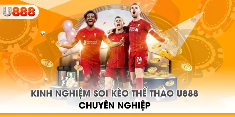 Kinh nghiệm soi kèo thể thao U888 chuyên nghiệp