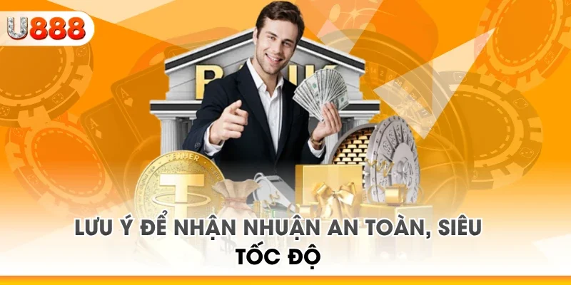 Lưu ý để nhận nhuận an toàn, siêu tốc độ 