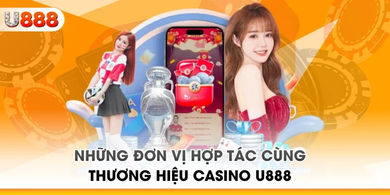 Những đơn vị hợp tác cùng thương hiệu casino U888