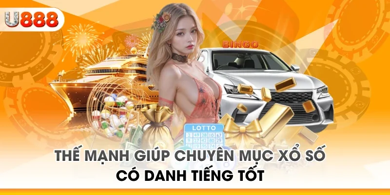 Thế mạnh giúp chuyên mục xổ số có danh tiếng tốt