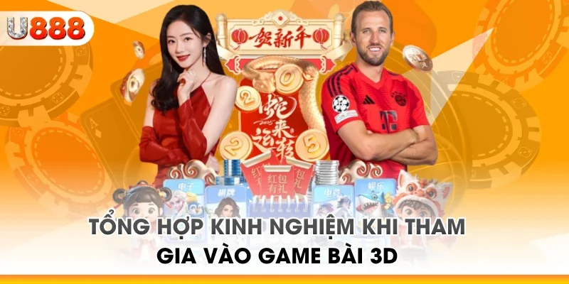 Tổng hợp kinh nghiệm khi tham gia vào game bài 3D