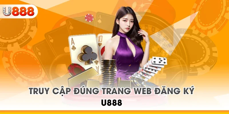 Truy cập đúng trang web đăng ký U888